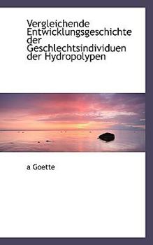Paperback Vergleichende Entwicklungsgeschichte Der Geschlechtsindividuen Der Hydropolypen [German] Book