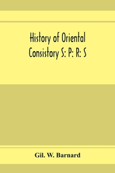 Paperback History of Oriental consistory S: P: R: S: 32⁰ and co-ordinate bodies of the ancient accepted Scottish Rite in the valley of Chicago, from July, Book