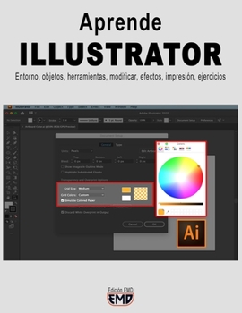 Aprende ILLUSTRATOR: Entorno, objetos, herramientas, modificar, efectos, impresión, ejercicios