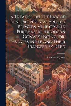 Paperback A Treatise on the law of Real Property as Applied Between Vendor and Purchaser in Modern Conveyancing, or, Estates in fee and Their Transfer by Deed Book