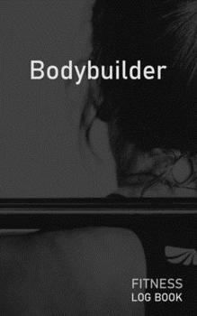 Bodybuilder: Blank Daily Fitness Workout Log Book | Track Exercise Type, Sets, Reps, Weight, Cardio, Calories, Distance & Time | Space to Record Stretches, Warmup, Cooldown & Water Intake | Cover