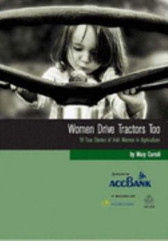 Paperback Women Drive Tractors Too: 18 True Stories of Irish Women in Agriculture Book