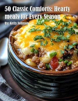 50 Classic Comforts: Hearty meals for Every Season