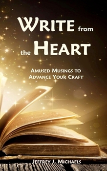 Paperback Write from the Heart: Amused Musings to Advance Your Craft Book