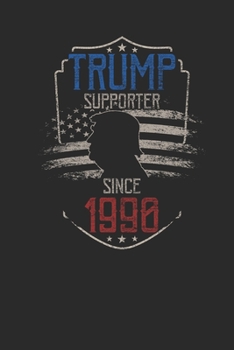 Trump Supporter Since 1990: Blank Lined Notebook / Journal (6 X 9) – Gift Idea For Donald Trump Supporter, and 4th of July