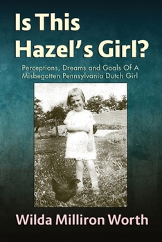 Paperback Is This Hazel's Girl?: Dreams and Goals of A Misbegotten Pennsylvania Dutch Girl Book