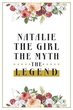 Natalie The Girl The Myth The Legend: Lined Notebook / Journal Gift, 120 Pages, 6x9, Matte Finish, Soft Cover