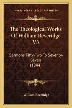 Paperback The Theological Works Of William Beveridge V3: Sermons Fifty-Two To Seventy-Seven (1844) Book