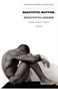 Paperback Beautiful Bottom, Beautiful Shame: Where "black" Meets "queer" Book