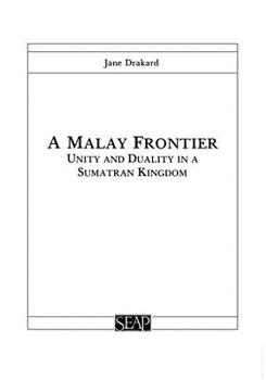A Malay Frontier: Unity and Duality in a Sumatran Kingdom (Studies on Southeast Asia) (Studies on Southeast Asia) - Book #7 of the Studies on Southeast Asia