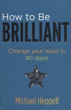 Paperback How to Be Brilliant: Change Your Ways in 90 Days! Book