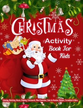CHRISTMAS Activity Book For Kids: A Big Collection of Activity Pages Coloring, Matching, Mazes, Drawing, Crosswords, Word Searches, Color by Number, Recipes, Word Scrambles & More!
