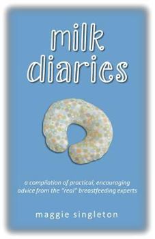 Paperback Milk Diaries: a compilation of practical, encouraging advice from the "real" breastfeeding experts Book