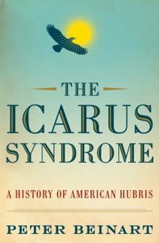 Hardcover The Icarus Syndrome: A History of American Hubris Book