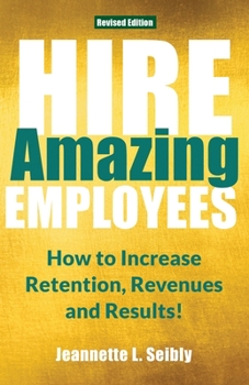 Paperback Hire Amazing Employees: How to Increase Retention, Revenues and Results! Book