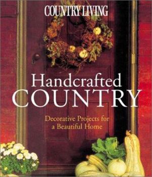 Paperback Country Living Handcrafted Country: Decorative Projects for a Beautiful Home Book