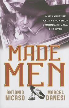 Hardcover Made Men: Mafia Culture and the Power of Symbols, Rituals, and Myth Book