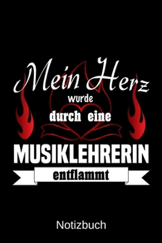Mein Herz wurde durch eine Musiklehrerin entflammt: A5 Notizbuch | Liniert 120 Seiten | Geschenk/Geschenkidee zum Geburtstag | Weihnachten | Ostern | Vatertag | Muttertag | Namenstag (German Edition)