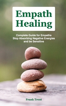 Paperback Empath Healing: Complete GuІdЕ FОr EmРАthЅ, Stop AbЅОrbІng NЕgАtІvЕ Ener Book