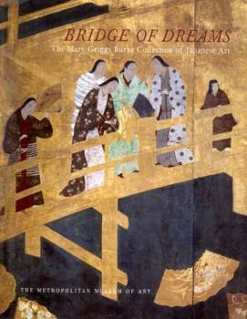Hardcover Bridge of Dreams: The Mary Griggs Burke Collection of Japanese Art Book