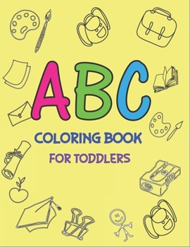 Paperback ABC Coloring Book for Toddlers: Fun with Learn Alphabet A-Z Coloring & Activity Book for Toddler and Preschooler ABC Coloring Book, Amazing gifts for Book