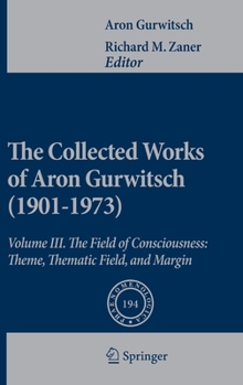 Hardcover The Collected Works of Aron Gurwitsch (1901-1973): Volume III: The Field of Consciousness: Theme, Thematic Field, and Margin Book