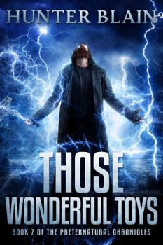 Those Wonderful Toys - Book #7 of the Preternatural Chronicles