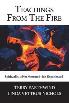 Paperback Teachings From The Fire: Spirituality is Not Measured--it is Experienced Book