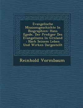 Paperback Evangelische Missionsgeschichte In Biographien: Hans Egede, Der Prediger Des Evangeliums In Gr&#65533;nland: Nach Seinem Leben Und Wirken Dargestellt Book