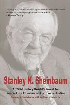 Paperback Stanley K. Sheinbaum: A 20th Century Knight's Quest for Peace, Civil Liberties and Economic Justice Book