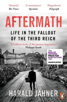 Aftermath: Life in the Fallout of the Third Reich, 1945-1955