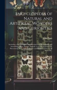 Encyclopedia of Natural and Artificial Wonders and Curiosities: Including a Full and Authentic Description of Remarkable and Astonishing Places, Being