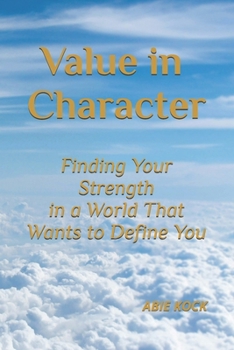 Paperback Value in Character: Finding Your Strength in a World That Wants to Define You Book