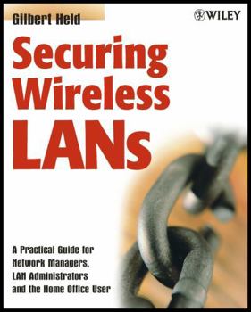 Paperback Securing Wireless LANs: A Practical Guide for Network Managers, LAN Administrators and the Home Office User Book