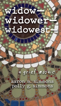 Hardcover widow- widower- widowest-: a grief mosaic Book