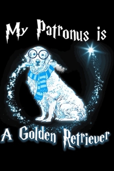 My Patronus Is A Golden Retriever: My Patronus is a Golden Retriever Dog Lovers Journal/Notebook Blank Lined Ruled 6x9 100 Pages