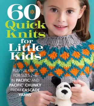 Paperback 60 Quick Knits for Little Kids: Playful Knits for Sizes 2 - 6 in Pacific(r) and Pacific(r) Chunky from Cascade Yarns(r) Book