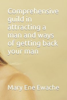 Paperback Comprehensive guild in attracting a man and ways of getting back your man Book
