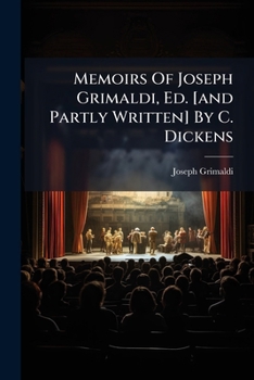 Paperback Memoirs Of Joseph Grimaldi, Ed. [and Partly Written] By C. Dickens Book