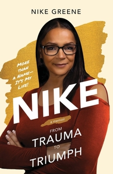 Paperback Nike, More Than a Name It's My Life: From Trauma to Triumph Book