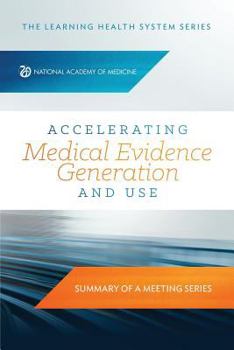 Paperback Accelerating Medical Evidence Generation and Use: Summary of a Meeting Series Book