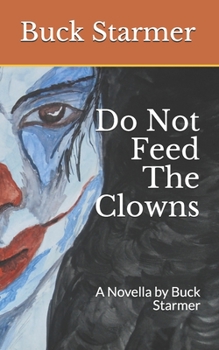 Paperback Do Not Feed The Clowns: A Novella by Buck Starmer Book