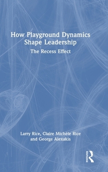 How Playground Dynamics Shape Leadership: The Recess Effect