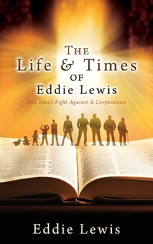 Paperback The Life & Times of Eddie Lewis: One Man's Fight Against A Corporation Book