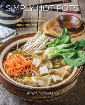 Hardcover Simply Hot Pots: A Complete Course in Japanese Nabemono and Other Asian One-Pot Meals Book
