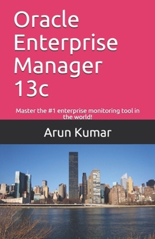 Paperback Oracle Enterprise Manager 13c: Master the #1 enterprise monitoring tool in the world! Book