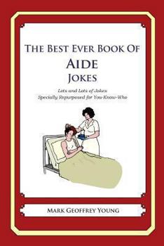 Paperback The Best Ever Book of Aide Jokes: Lots and Lots of Jokes Specially Repurposed for You-Know-Who Book