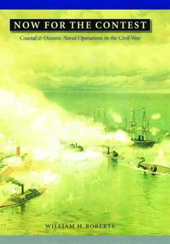 Hardcover Now for the Contest: Coastal and Oceanic Naval Operations in the Civil War Book