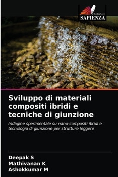 Sviluppo di materiali compositi ibridi e tecniche di giunzione: Indagine sperimentale su nano-compositi ibridi e tecnologia di giunzione per strutture leggere