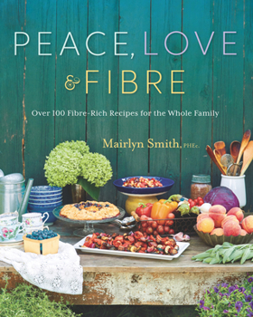 Paperback Peace, Love and Fibre: Over 100 Fibre-Rich Recipes for the Whole Family Book